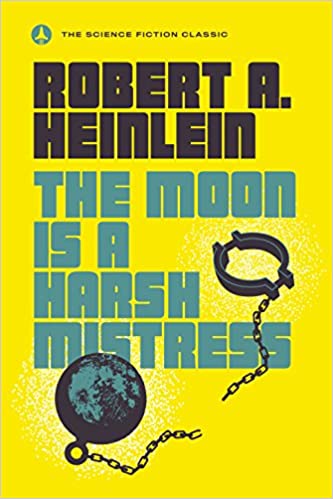 The Moon Is a Harsh Mistress by Robert Heinlein