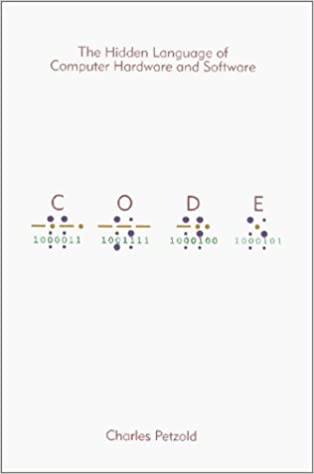 Code: The Hidden Language of Computer Hardware and Software