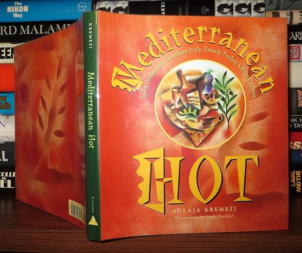 Mediterranean Hot: Spicy Recipes from Southern Italy, Greece, Turkey & North Africa