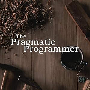 The Pragmatic Programmer: Your Journey to Mastery